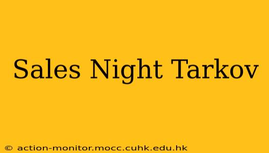 Sales Night Tarkov