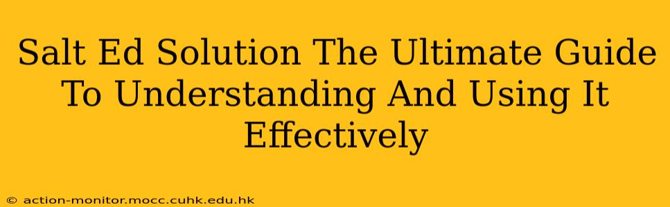 Salt Ed Solution The Ultimate Guide To Understanding And Using It Effectively