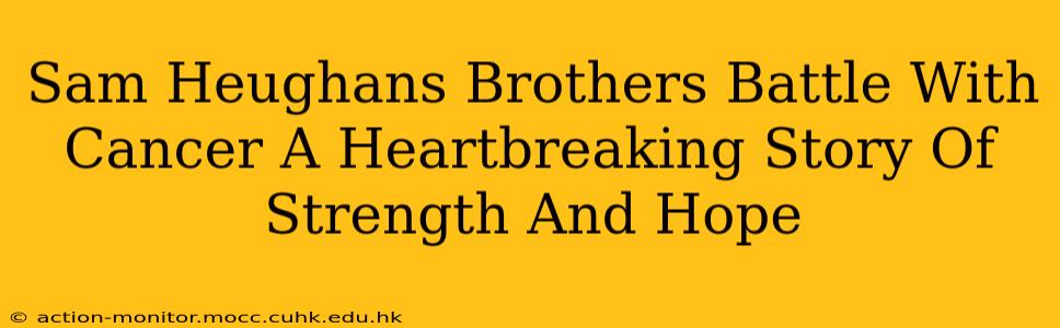 Sam Heughans Brothers Battle With Cancer A Heartbreaking Story Of Strength And Hope