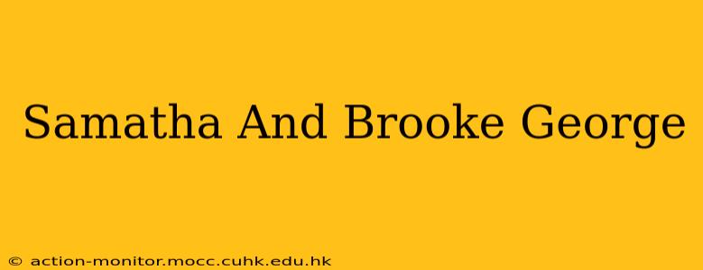 Samatha And Brooke George