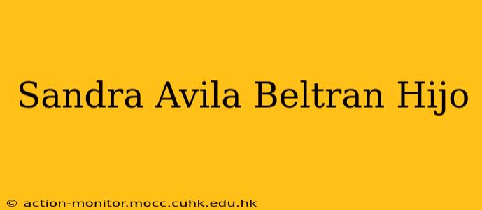 Sandra Avila Beltran Hijo