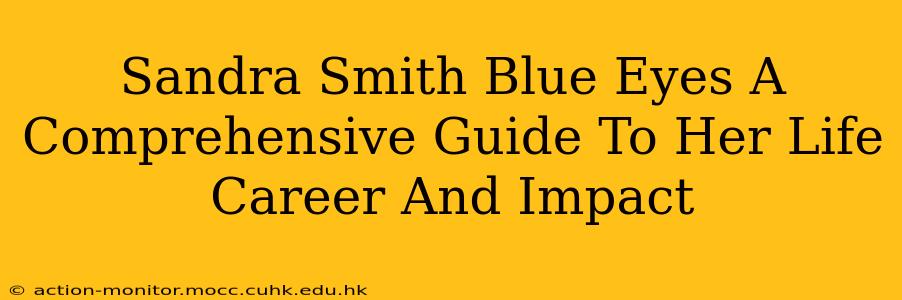 Sandra Smith Blue Eyes A Comprehensive Guide To Her Life Career And Impact