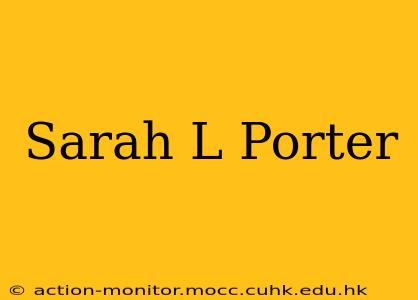 Sarah L Porter