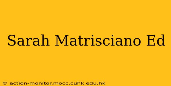 Sarah Matrisciano Ed