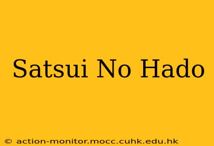 Satsui No Hado