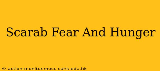 Scarab Fear And Hunger