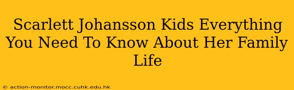 Scarlett Johansson Kids Everything You Need To Know About Her Family Life