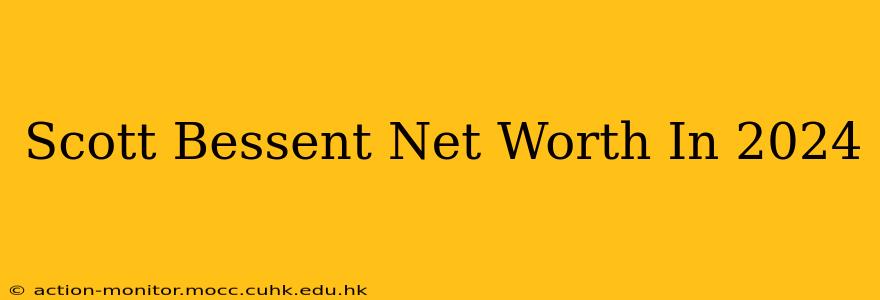 Scott Bessent Net Worth In 2024