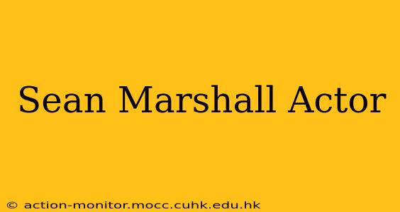 Sean Marshall Actor