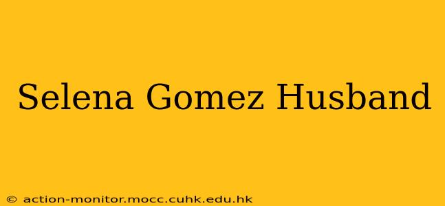 Selena Gomez Husband