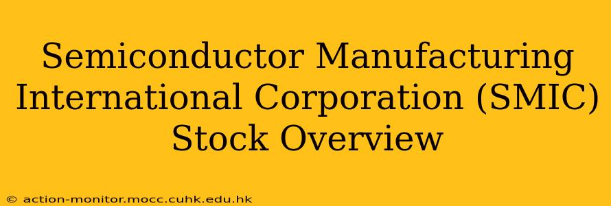 Semiconductor Manufacturing International Corporation (SMIC) Stock Overview
