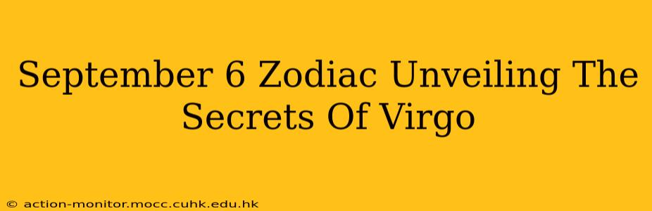 September 6 Zodiac Unveiling The Secrets Of Virgo