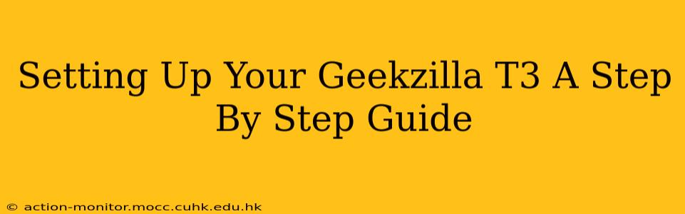Setting Up Your Geekzilla T3 A Step By Step Guide