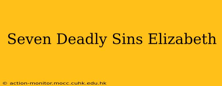 Seven Deadly Sins Elizabeth