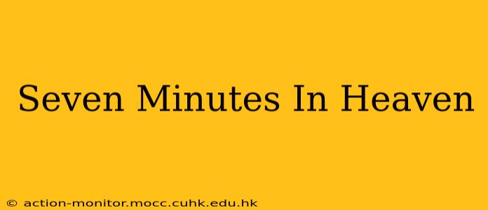 Seven Minutes In Heaven
