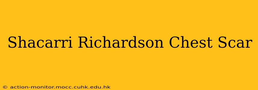 Shacarri Richardson Chest Scar