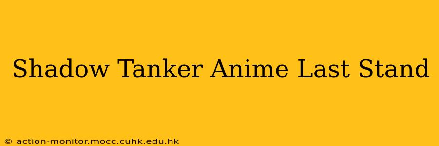 Shadow Tanker Anime Last Stand