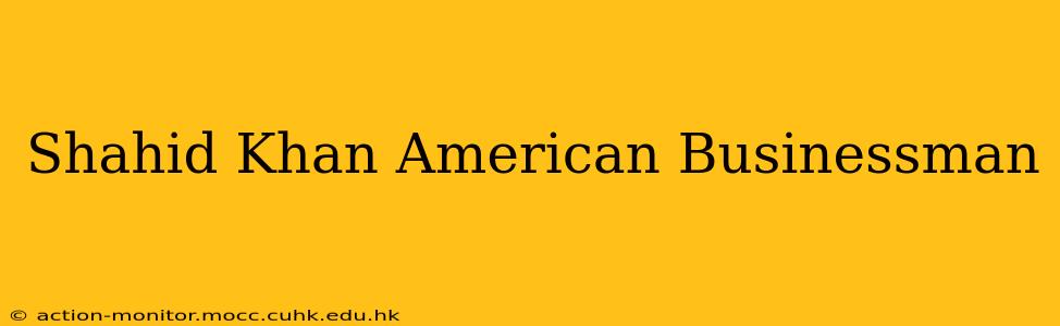 Shahid Khan American Businessman