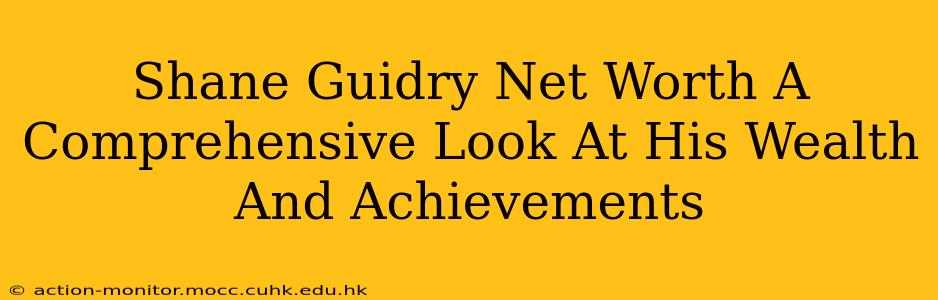 Shane Guidry Net Worth A Comprehensive Look At His Wealth And Achievements