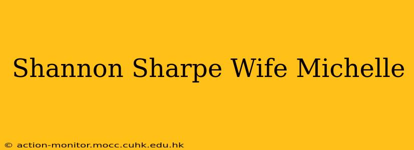 Shannon Sharpe Wife Michelle