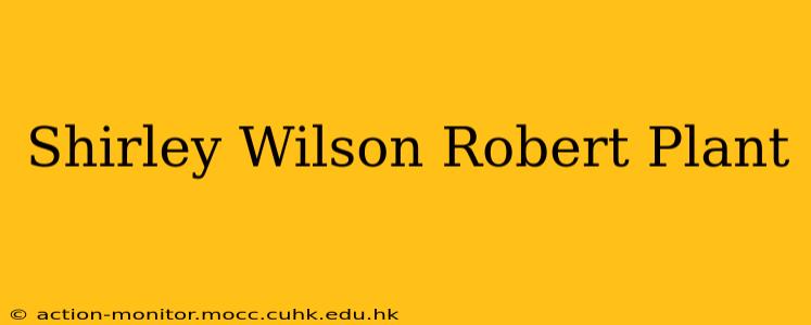 Shirley Wilson Robert Plant