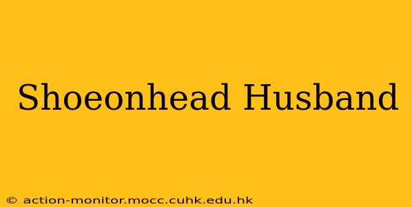 Shoeonhead Husband