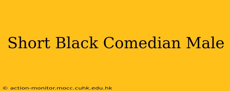 Short Black Comedian Male