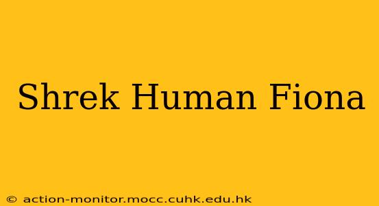 Shrek Human Fiona