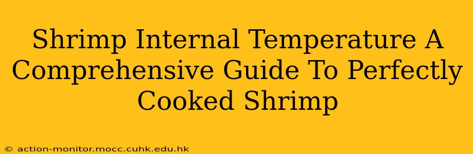 Shrimp Internal Temperature A Comprehensive Guide To Perfectly Cooked Shrimp