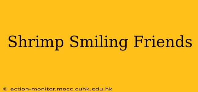 Shrimp Smiling Friends