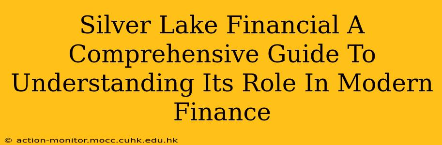Silver Lake Financial A Comprehensive Guide To Understanding Its Role In Modern Finance