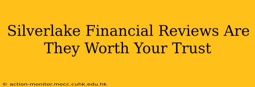 Silverlake Financial Reviews Are They Worth Your Trust
