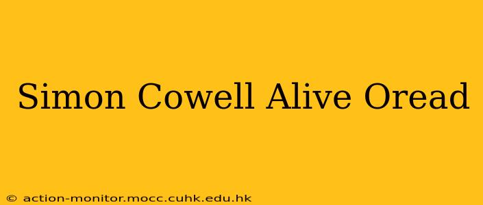 Simon Cowell Alive Oread