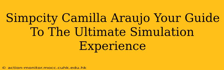 Simpcity Camilla Araujo Your Guide To The Ultimate Simulation Experience