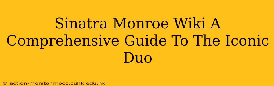 Sinatra Monroe Wiki A Comprehensive Guide To The Iconic Duo