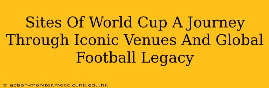 Sites Of World Cup A Journey Through Iconic Venues And Global Football Legacy