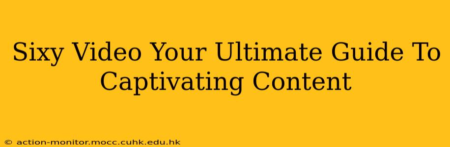 Sixy Video Your Ultimate Guide To Captivating Content