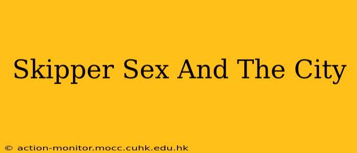 Skipper Sex And The City