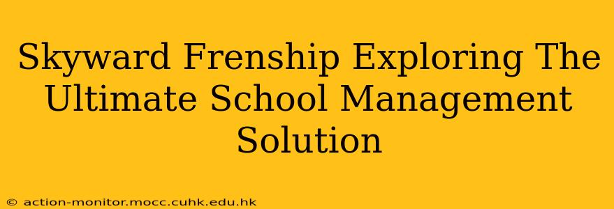 Skyward Frenship Exploring The Ultimate School Management Solution
