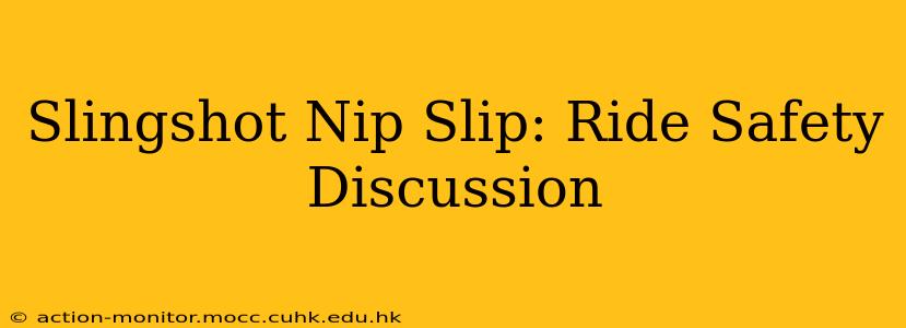 Slingshot Nip Slip: Ride Safety Discussion