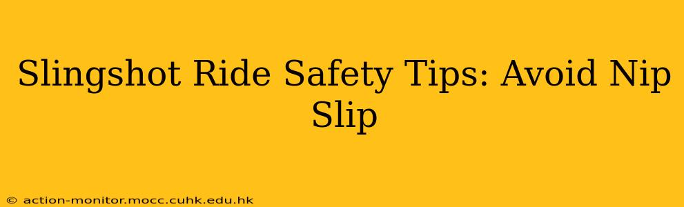 Slingshot Ride Safety Tips: Avoid Nip Slip
