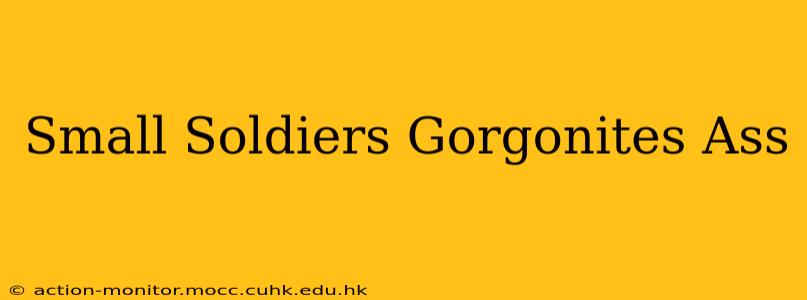 Small Soldiers Gorgonites Ass