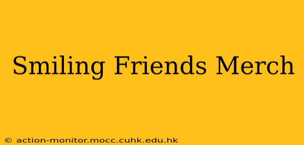 Smiling Friends Merch