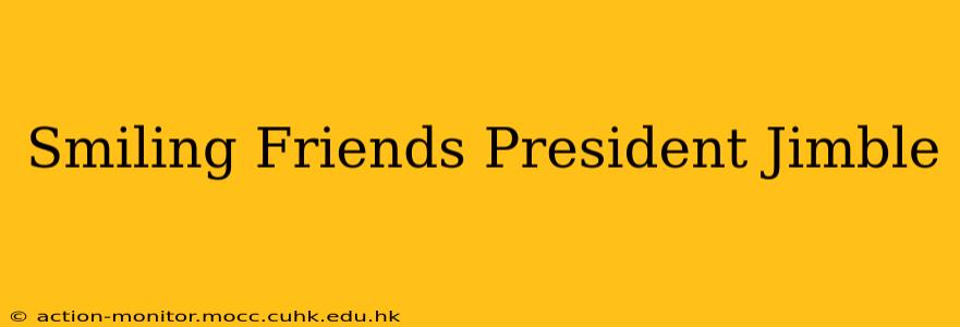 Smiling Friends President Jimble