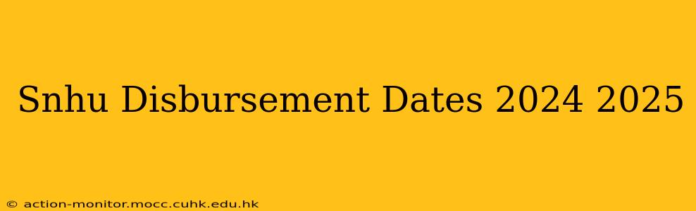 Snhu Disbursement Dates 2024 2025