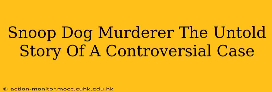 Snoop Dog Murderer The Untold Story Of A Controversial Case