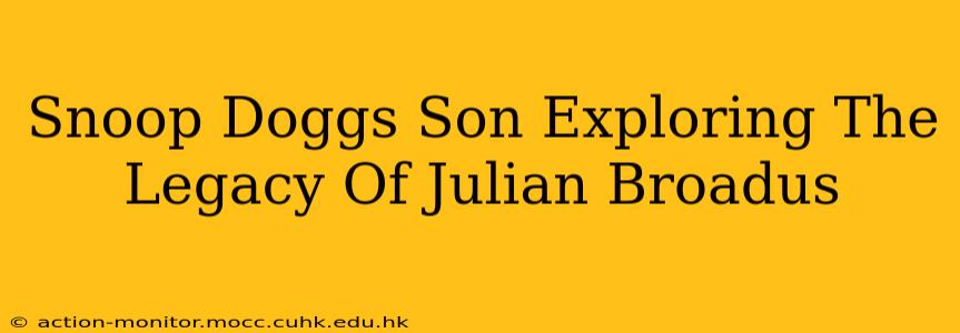 Snoop Doggs Son Exploring The Legacy Of Julian Broadus