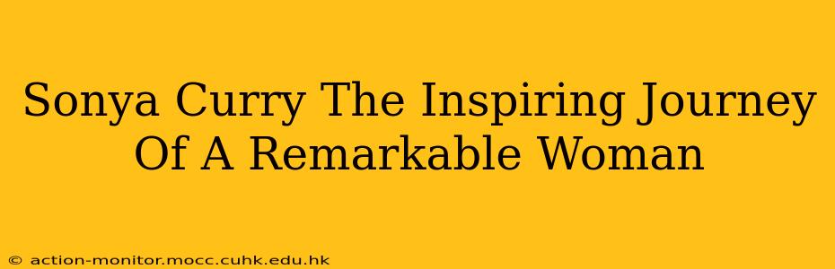 Sonya Curry The Inspiring Journey Of A Remarkable Woman
