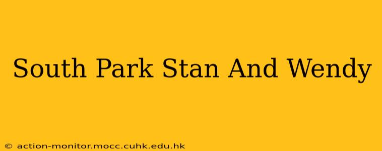 South Park Stan And Wendy