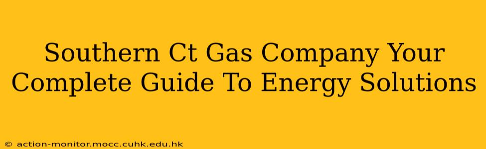 Southern Ct Gas Company Your Complete Guide To Energy Solutions
